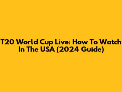 T20 World Cup Live: How To Watch In The USA (2024 Guide)