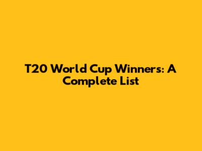 T20 World Cup Winners: A Complete List