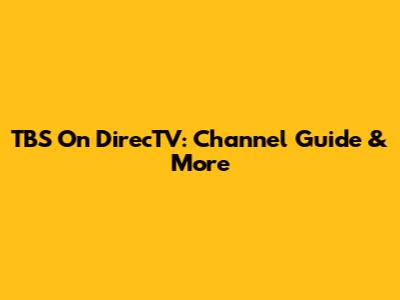 TBS On DirecTV: Channel Guide & More