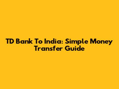 TD Bank To India: Simple Money Transfer Guide