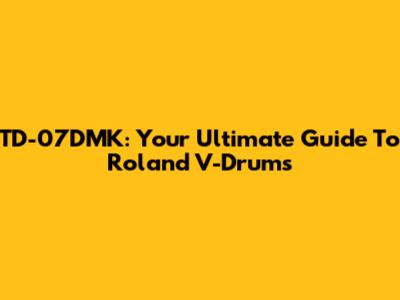 TD-07DMK: Your Ultimate Guide To Roland V-Drums