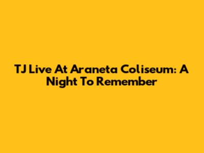 TJ Live At Araneta Coliseum: A Night To Remember