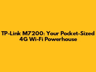 TP-Link M7200: Your Pocket-Sized 4G Wi-Fi Powerhouse