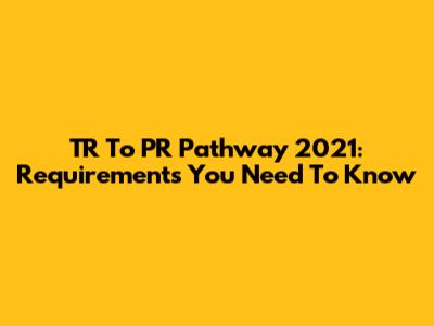 TR To PR Pathway 2021: Requirements You Need To Know