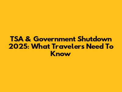 TSA & Government Shutdown 2025: What Travelers Need To Know