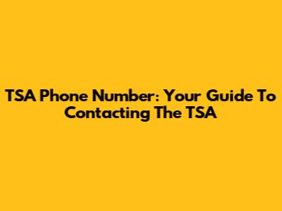TSA Phone Number: Your Guide To Contacting The TSA
