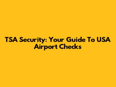 TSA Security: Your Guide To USA Airport Checks