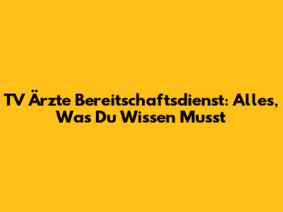 TV Ärzte Bereitschaftsdienst: Alles, Was Du Wissen Musst