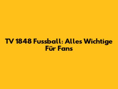 TV 1848 Fussball: Alles Wichtige Für Fans