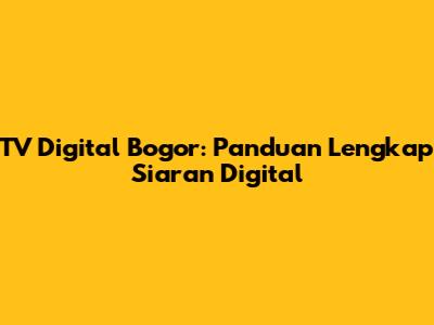 TV Digital Bogor: Panduan Lengkap Siaran Digital
