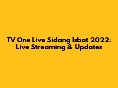 TV One Live Sidang Isbat 2022: Live Streaming & Updates