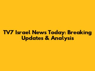 TV7 Israel News Today: Breaking Updates & Analysis