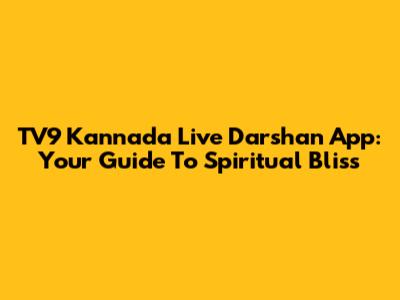 TV9 Kannada Live Darshan App: Your Guide To Spiritual Bliss