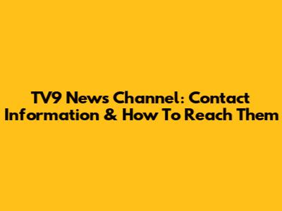 TV9 News Channel: Contact Information & How To Reach Them