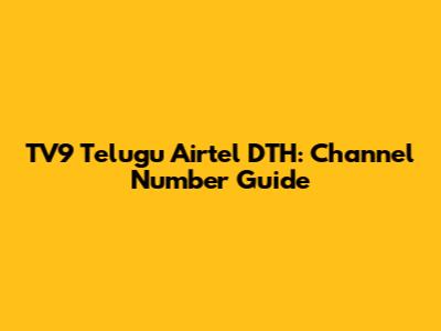 TV9 Telugu Airtel DTH: Channel Number Guide