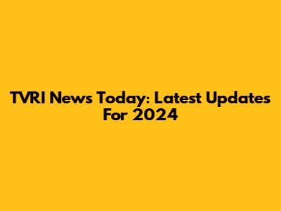 TVRI News Today: Latest Updates For 2024