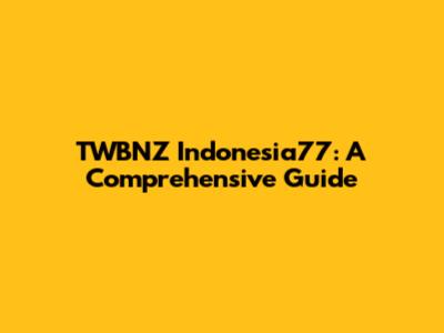 TWBNZ Indonesia77: A Comprehensive Guide