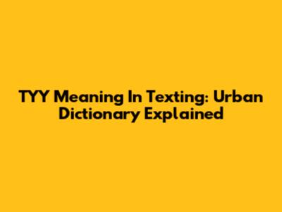 TYY Meaning In Texting: Urban Dictionary Explained