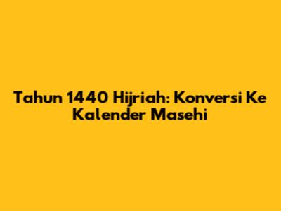 Tahun 1440 Hijriah: Konversi Ke Kalender Masehi
