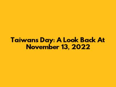 Taiwan's Day: A Look Back At November 13, 2022