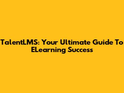TalentLMS: Your Ultimate Guide To ELearning Success