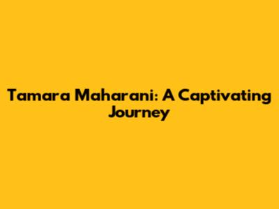 Tamara Maharani: A Captivating Journey