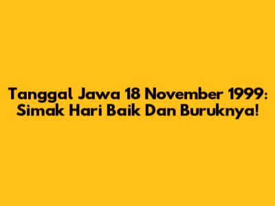 Tanggal Jawa 18 November 1999: Simak Hari Baik Dan Buruknya!
