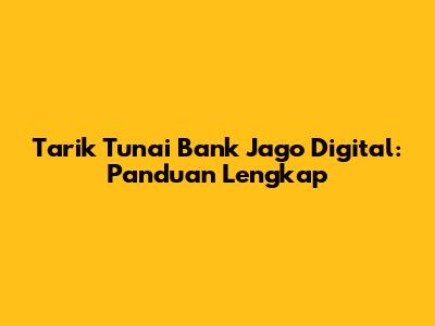 Tarik Tunai Bank Jago Digital: Panduan Lengkap
