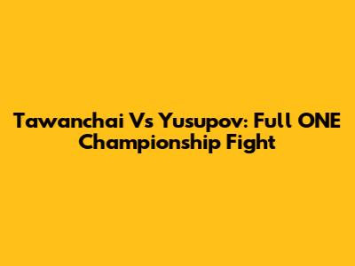 Tawanchai Vs Yusupov: Full ONE Championship Fight
