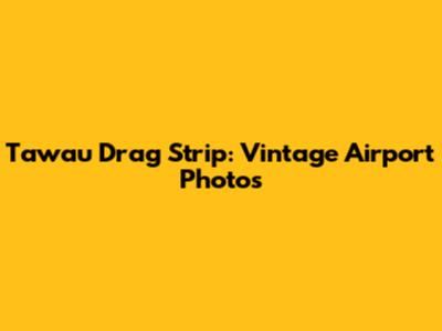 Tawau Drag Strip: Vintage Airport Photos