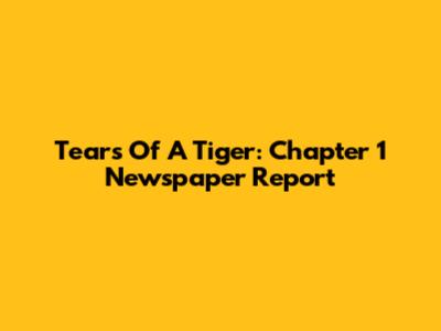 Tears Of A Tiger: Chapter 1 Newspaper Report