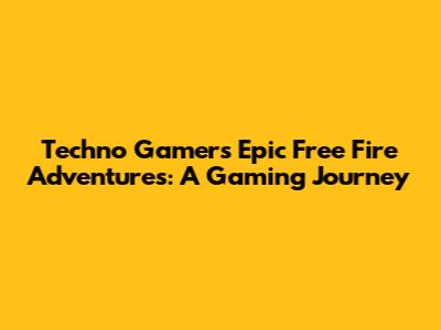 Techno Gamer's Epic Free Fire Adventures: A Gaming Journey