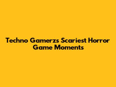 Techno Gamerz's Scariest Horror Game Moments