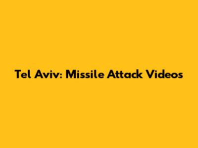 Tel Aviv: Missile Attack Videos