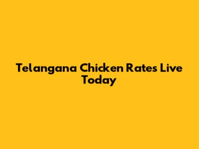 Telangana Chicken Rates Live Today