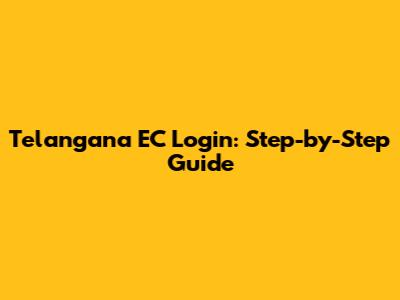 Telangana EC Login: Step-by-Step Guide