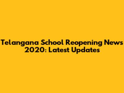 Telangana School Reopening News 2020: Latest Updates