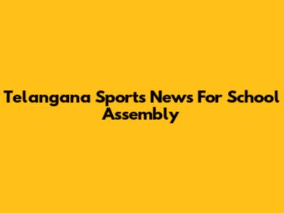 Telangana Sports News For School Assembly