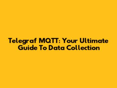 Telegraf MQTT: Your Ultimate Guide To Data Collection