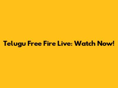 Telugu Free Fire Live: Watch Now!