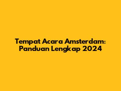 Tempat Acara Amsterdam: Panduan Lengkap 2024