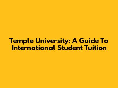 Temple University: A Guide To International Student Tuition