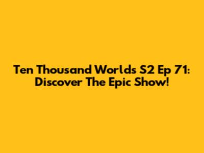 Ten Thousand Worlds S2 Ep 71: Discover The Epic Show!