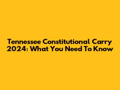 Tennessee Constitutional Carry 2024: What You Need To Know