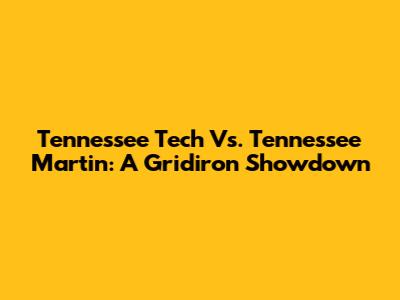 Tennessee Tech Vs. Tennessee Martin: A Gridiron Showdown
