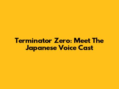Terminator Zero: Meet The Japanese Voice Cast