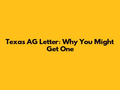 Texas AG Letter: Why You Might Get One