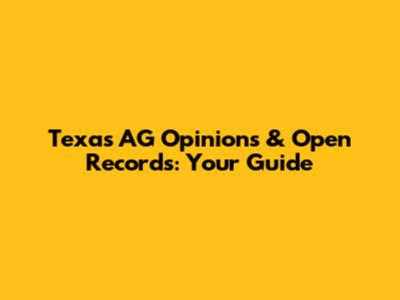 Texas AG Opinions & Open Records: Your Guide