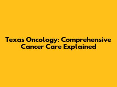 Texas Oncology: Comprehensive Cancer Care Explained