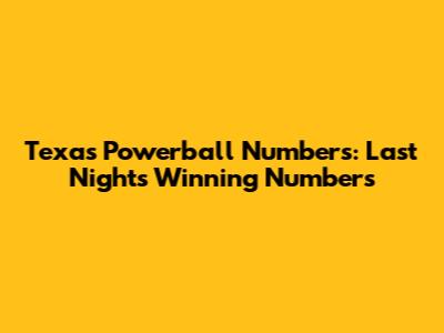 Texas Powerball Numbers: Last Night's Winning Numbers